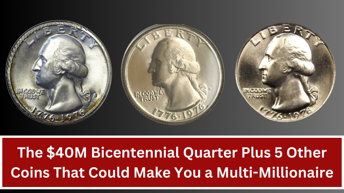 The $40M Bicentennial Quarter Plus 5 Other Coins That Could Make You a Multi-Millionaire